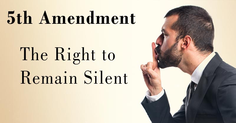 5th Amendment - The Right To Remain Silent